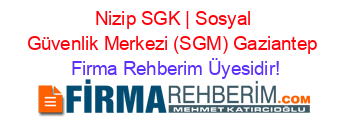 Nizip+SGK+|+Sosyal+Güvenlik+Merkezi+(SGM)+Gaziantep Firma+Rehberim+Üyesidir!